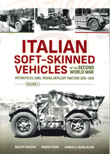 Italian Soft-Skinned Vehicles of the Second World War volume 1 - Motorcycles, Cars, Trucks, Artillery Tractors 1935–1945