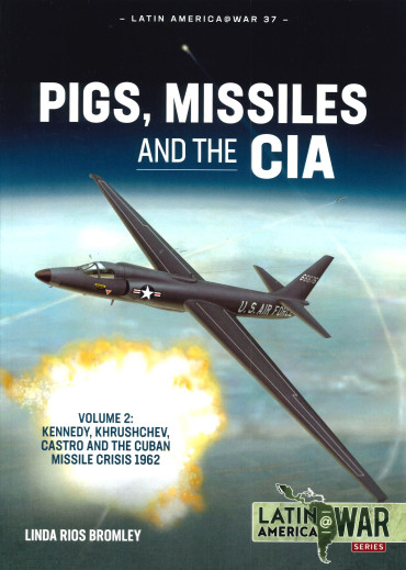 Pigs, Missiles and the CIA Volume 2 - Kennedy, Khrushchev, Castro and the Cuban Missile Crisis 1962