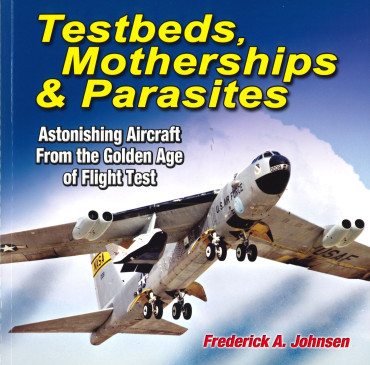 Testbeds, Motherships and Parasites - Astonishing Aircraft from the Golden Age of Flight Test
