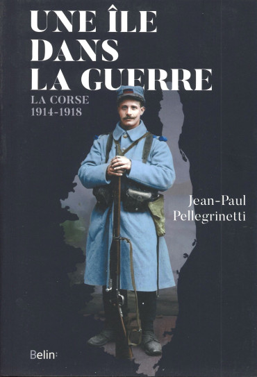 UNE ÎLE DANS LA GUERRE : LA CORSE 1914-1918