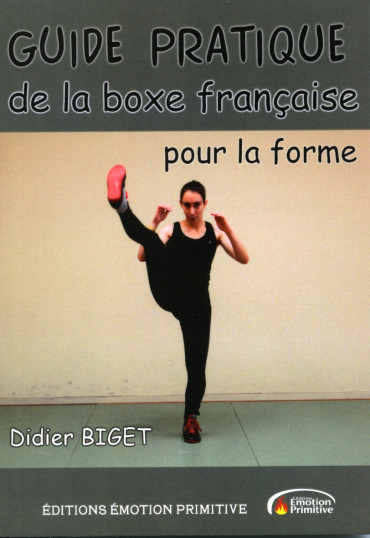 GUIDE PRATIQUE DE LA BOXE FRANCAISE POUR LA FORME