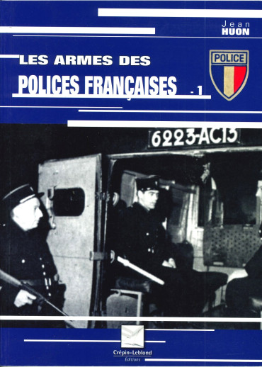 LES ARMES DES POLICES FRANCAISES VOLUME 1