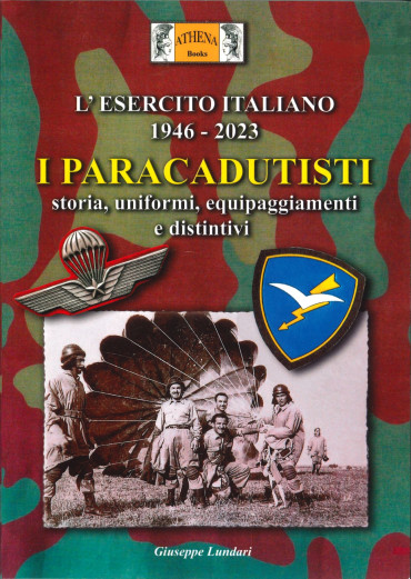L'esercito italiano 1946-2023 - I paracadutisti : Storia, uniformi, equipaggiamenti e distintivi