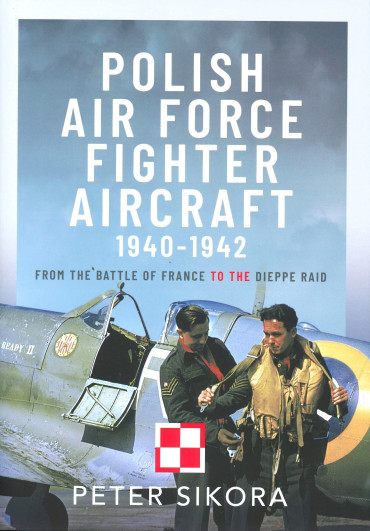 Polish Air Force Fighter Aircraft 1940-1942 - From the Battle of France to the Dieppe Raid