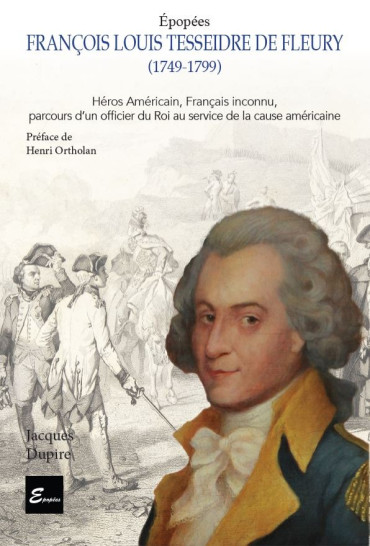 Francois Louis Tesseidre de Fleury (1749-1799) - Héros Américain, Français inconnu, parcours d'un officier du Roi