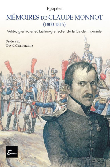 Mémoires de Claude Monnot (1800-1815) - Vélite, grenadier et fusilier-grenadier de la Garde Impériale