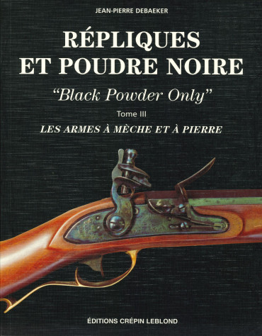 REPLIQUES ET POUDRE NOIRE "BLACK POWDER ONLY" TOME III