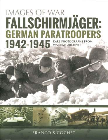 FALLSCHIRMJÄGER : GERMAN PARATROOPERS, 1942-1945- RARE PHOTOGRAPHS FROM WARTIME ARCHIVES