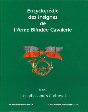 Encyclopédie des insignes de l’ arme blindée cavalerie - tome 2 - Les chasseurs à cheval