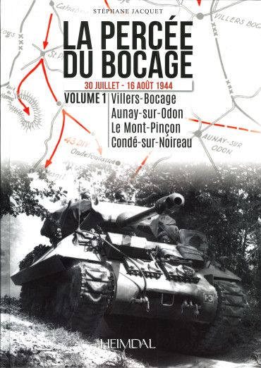 La percée du bocage Volume 1 : 30 Juillet-16 Août 1944 - VILLERS-BOCAGE - AUNAY-SUR-ODON - LE MONT-PINCON - CONDE-SUR-NOIREAU
