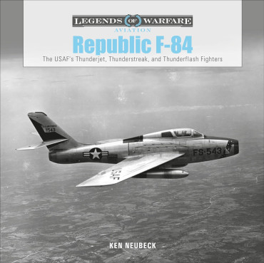 Republic F-84 : The USAF's Thunderjet, Thunderstreak, and Thunderflash Fighters