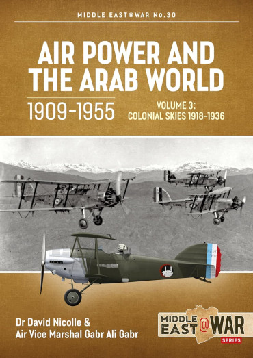 Air Power and the Arab World, 1909-1955 VOL. 3 Colonial Skies, 1918-1936