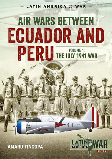 Air Wars Between Ecuador and Peru VOL. 1 : The July 1941 War