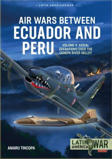 Air Wars Between Ecuador and Peru VOL. 3 : Aerial Operations over the Condor Mountain Range, 1995