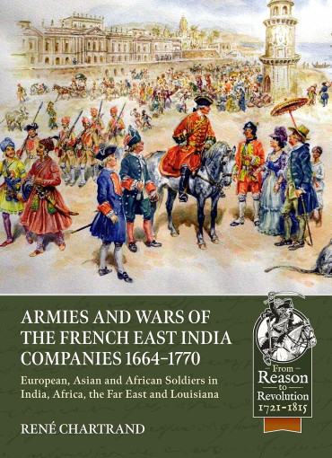 Armies and Wars of the French East India Companies, 1664-1770