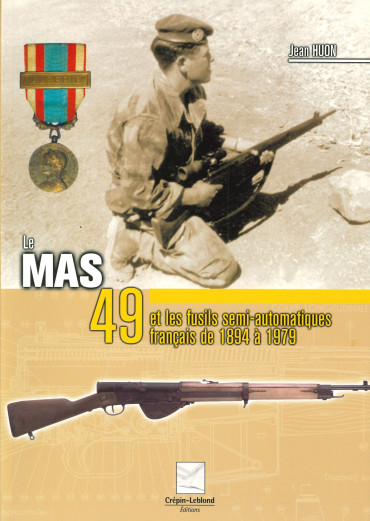 LE MAS 49 ET LES FUSILS SEMI-AUTOMATIQUES FRANCAIS DE 1894 A 1979
