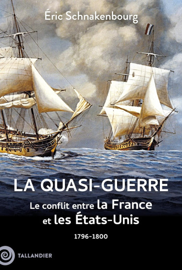 La quasi-guerre : Le conflit entre la France et les États-Unis. 1796-1800