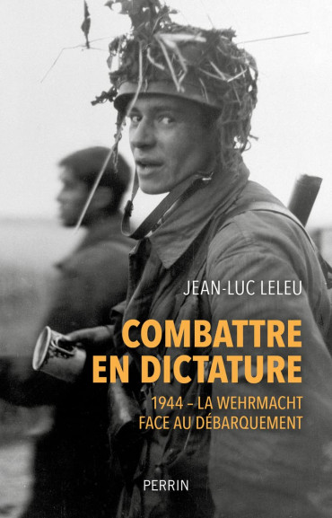 Combattre en dictature. 1944 : La Wehrmacht face au débarquement