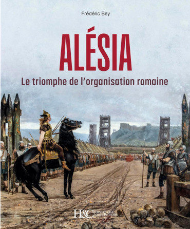 Alésia - Le triomphe de l'organisation romaine