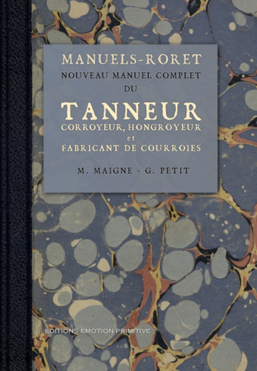 Nouveau manuel complet du Tanneur Corroyeur, Hongroyeur et Fabricant de courroies