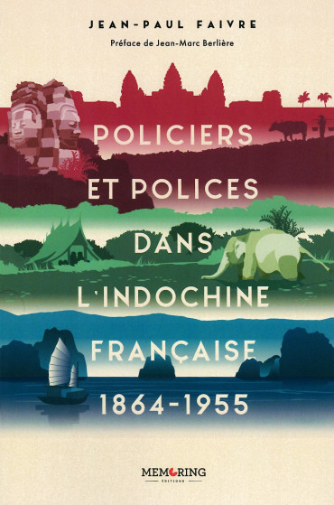 Policiers et polices dans l'Indochine française 1864-1955