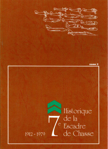 Historique de la 7e escadre de chasse 1912-1979 Tomes 1 & 2