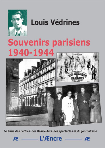 Souvenirs parisiens 1940-1944 : Le Paris des Lettres, des Beaux-Arts, des spectacles et du journalisme