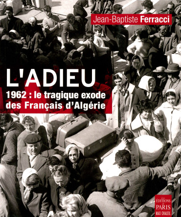 L'adieu 1962 : le tragique exode des Français d'Algérie