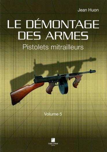 Le démontage des armes Volume 5 : Pistolets mitrailleurs
