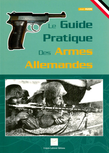 Le guide pratique des armes allemandes 1900 -1945