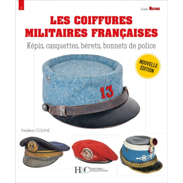 Les coiffures militaires françaises : Képis, casquettes, bérets, bonnets de police