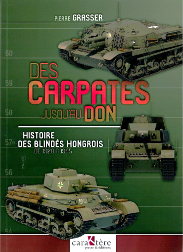 Des Carpates jusqu'au Don : Histoire des blindés Hongrois de 1928à 1945
