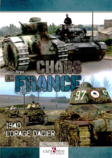 CHARS EN FRANCE 1940 - L'ORAGE D'ACIER