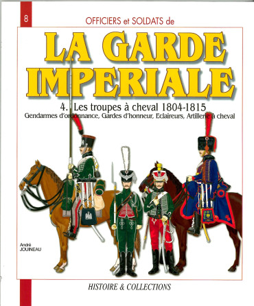 La Garde Impériale Tome 4 : Les troupes à cheval 1804-1815