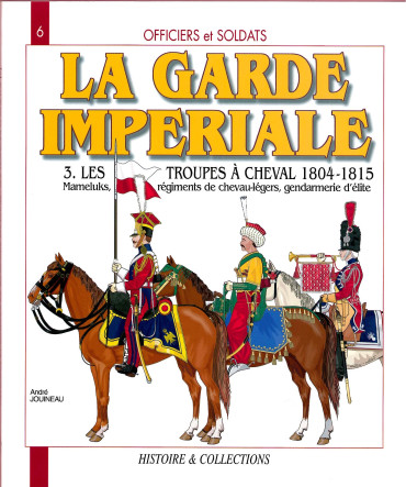 La Garde Impériale Tome 3: Les troupes à cheval 1804-1815