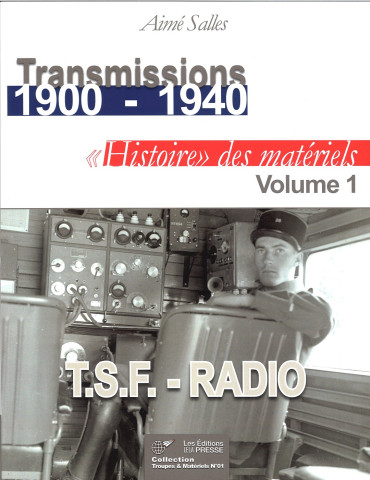Transmissions 1900 - 1940. Histoire des Matériels TSF-RADIO, volume 1
