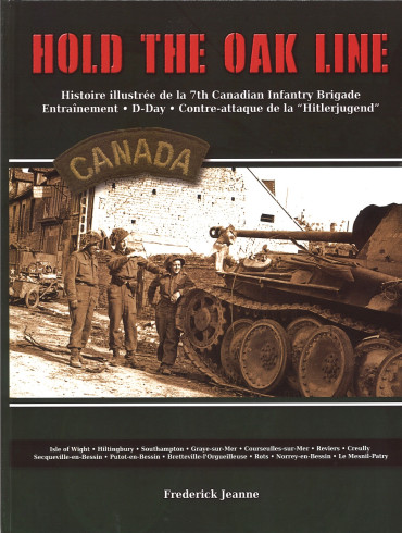 Hold the oak line : histoire illustrée de la 7th Canadian Infantry Brigade