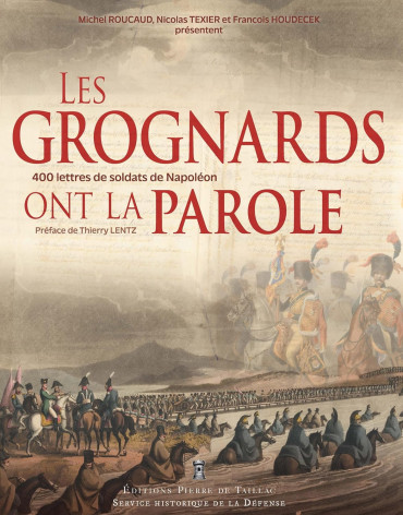 Les Grognards ont la parole : 400 lettres de soldats de Napoléon