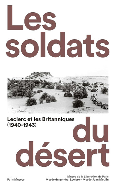 Les soldats du désert : Leclerc et les Britanniques 1940-1943