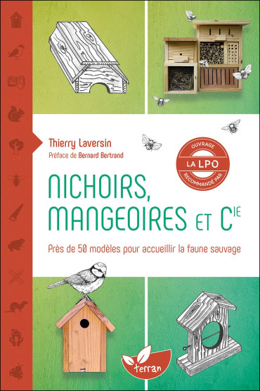 Nichoirs, mangeoires et Cie - Près de 50 modèles pour accueillir la faune sauvage