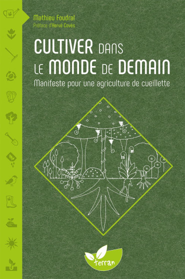 Cultiver dans le monde de demain  - Manifeste pour une agriculture de cueillette