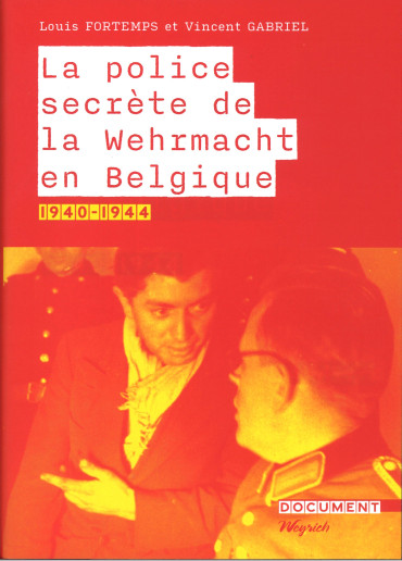 La police secrète de la Wehrmacht en Belgique 1940-1945