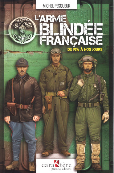 L'arme blindée française de 1916 à nos jours