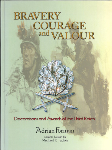 BRAVERY, COURAGE AND VALOUR. DECORATIONS AND AWARDS OF THE THIRD REICHTome 1