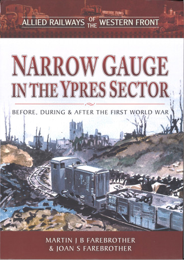 Narrow Gauge in the Ypres Sector : Before, During and After the First World War
