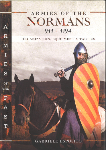 Armies of the Normans 911 - 1194 : Organization, Equipment and Tactics