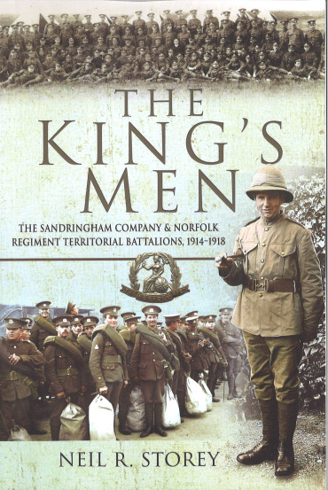 The King's men : The Sandringham Company & Norfolk Regiment Territorial Battalions, 1914–1918