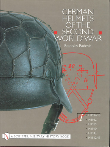 GERMAN HELMETS OF THE SECOND WORLD WAR VOL. 1 :  M1916/18 - M1932 - M1935 - M1940 -M1942 - M1942/45