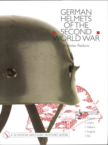 GERMAN HELMETS OF THE SECOND WORLD WAR VOL. 2 : Paratroop - Covers - Liners - Makers - Insignia - Etc.