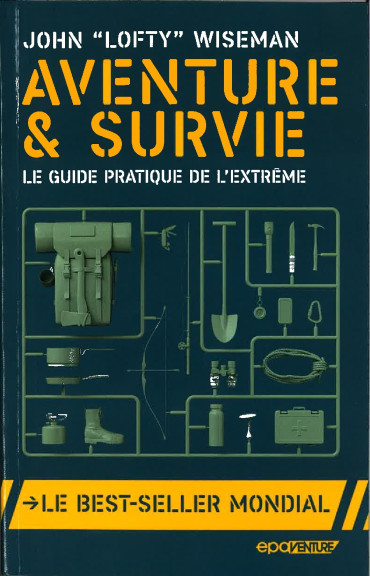 AVENTURE ET SURVIE - LE GUIDE PRATIQUE DE L'EXTREME